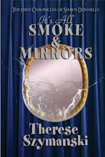 Front cover of the book "It's All Smoke & Mirrors: The First Chronicles of Shawn Donnelly."